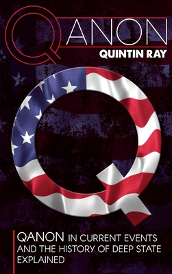 Qanon: QAnon in Current Events and the History of Deep State Explained By Quintin Ray Cover Image