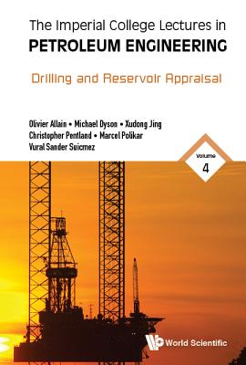 Imperial College Lectures in Petroleum Engineering, the - Volume 4: Drilling and Reservoir Appraisal