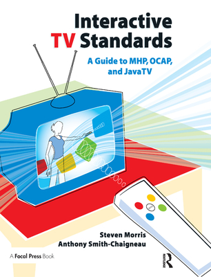 Interactive TV Standards: A Guide to MHP, OCAP, and JavaTV Cover Image