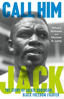 Call Him Jack: The Story of Jackie Robinson, Black Freedom Fighter By Yohuru Williams, Michael G. Long Cover Image