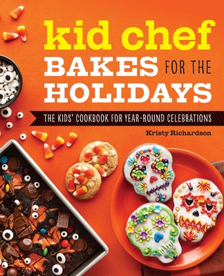 Kid Chef Bakes for the Holidays: The Kids' Cookbook for Year-Round Celebrations By Kristy Richardson Cover Image