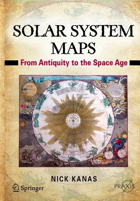 Solar System Maps: From Antiquity to the Space Age By Nick Kanas Cover Image