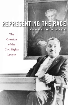 Representing the Race: The Creation of the Civil Rights Lawyer By Kenneth W. Mack Cover Image