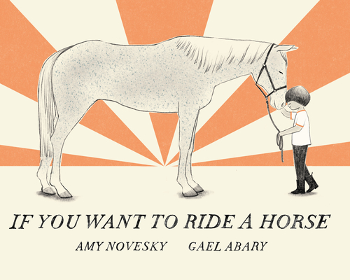 If You Want to Ride a Horse By Amy Novesky, Gael Abary (Illustrator) Cover Image