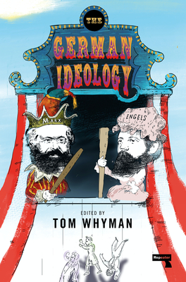 The German Ideology: A New Abridgement By Karl Marx, Friedrich Engels, Tom Whyman (Editor) Cover Image