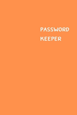 Password Keeper: Size (6 x 9 inches) - 100 Pages - Orange Cover: Keep your usernames, passwords, social info, web addresses and securit By Dorothy J. Hall Cover Image