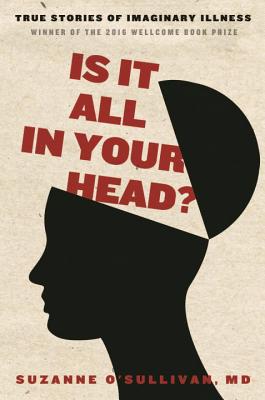 Is It All in Your Head?: True Stories of Imaginary Illness