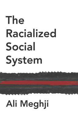 The Racialized Social System: Critical Race Theory as Social Theory By Ali Meghji Cover Image