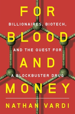 For Blood and Money: Billionaires, Biotech, and the Quest for a Blockbuster Drug By Nathan Vardi Cover Image