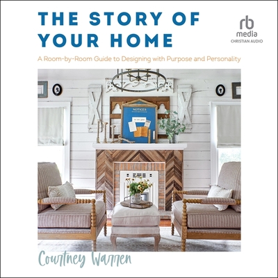 The Story of Your Home: A Room-By-Room Guide to Designing with Purpose and Personality Cover Image