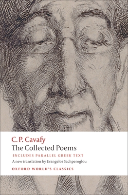 The Collected Poems (Oxford World's Classics) By C. P. Cavafy, Evangelos Sachperoglou (Translator), Anthony Hirst Cover Image