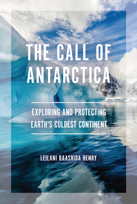 The Call of Antarctica: Exploring and Protecting Earth's Coldest Continent Cover Image