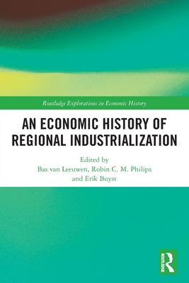 An Economic History of Regional Industrialization (Routledge Explorations in Economic History) Cover Image