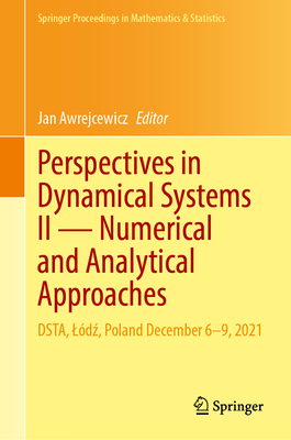 Perspectives in Dynamical Systems II -- Numerical and Analytical Approaches: Dsta, Lódź, Poland December 6-9, 2021 (Springer Proceedings in Mathematics & Statistics #454)