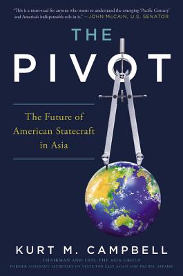 The Pivot: The Future of American Statecraft in Asia By Kurt Campbell Cover Image