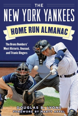The New York Yankees Home Run Almanac: The Bronx Bombers' Most Historic, Unusual, and Titanic Dingers By Douglas B. Lyons, Marty Appel (Foreword by) Cover Image