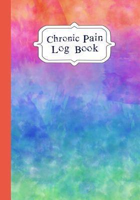 Chronic Pain LogBook: 90 Day Chronic Pain Assessment Tracker/DIary By Journal in Time Cover Image