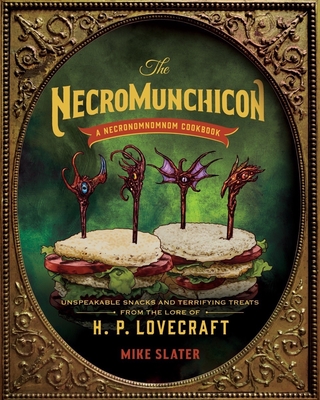 The Necromunchicon: Unspeakable Snacks & Terrifying Treats from the Lore of H. P. Lovecraft Cover Image