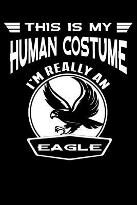 This Is My Human Costume I'm Really An Eagle: line notebook