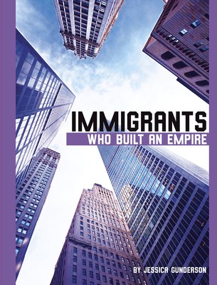 Immigrants Who Built an Empire By Jessica Gunderson Cover Image
