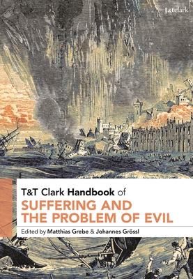 T&t Clark Handbook of Suffering and the Problem of Evil (T&t Clark Handbooks)