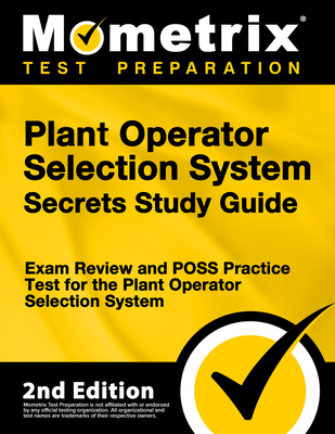 Plant Operator Selection System Secrets Study Guide - Exam Review and Poss Practice Test for the Plant Operator Selection System: [2nd Edition] Cover Image