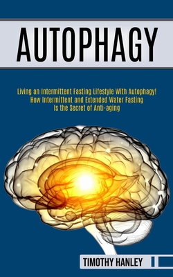 Autophagy: How Intermittent and Extended Water Fasting Is the Secret of Anti-aging (Living an Intermittent Fasting Lifestyle With Cover Image
