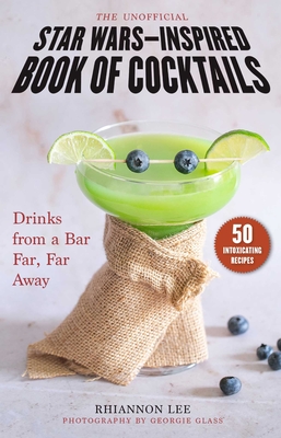 The Unofficial Star Wars–Inspired Book of Cocktails: Drinks from a Bar Far, Far Away By Rhiannon Lee, Georgie Glass (By (photographer)) Cover Image