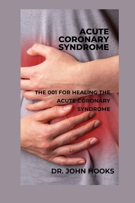 Acute Coronary Syndrome: The 001 for Healing the Acute Coronary Syndrome Cover Image