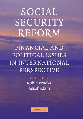 Social Security Reform: Financial and Political Issues in International Perspective By Robin Brooks (Editor), Assaf Razin (Editor) Cover Image