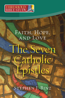 Faith, Hope, and Love - The Seven Catholic Epistles (Threshold Bible Study)