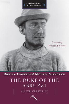 The Duke of the Abruzzi: An Explorer's Life (Legends and Lore)