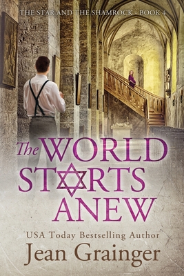 The World Starts Anew: The Star and the Shamrock Series - Book 4 By Jean Grainger Cover Image