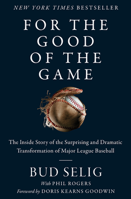 For the Good of the Game: The Inside Story of the Surprising and Dramatic Transformation of Major League Baseball Cover Image