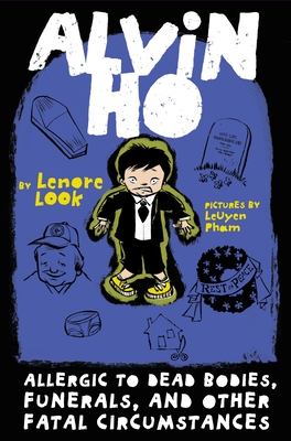 Alvin Ho: Allergic to Dead Bodies, Funerals, and Other Fatal Circumstances By Lenore Look, Leuyen Pham (Illustrator) Cover Image