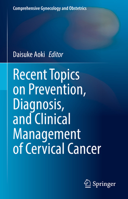 Recent Topics on Prevention, Diagnosis, and Clinical Management of Cervical Cancer (Comprehensive Gynecology and Obstetrics)