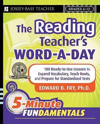 The Reading Teacher's Word-A-Day Grades 6-12: 180 Ready-To-Use Lessons to Expand Vocabulary, Teach Roots, and Prepare for Standardized Tests (Jb-Ed: 5 Minute Fundamentals #1) Cover Image