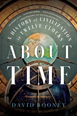 About Time: A History of Civilization in Twelve Clocks By David Rooney Cover Image