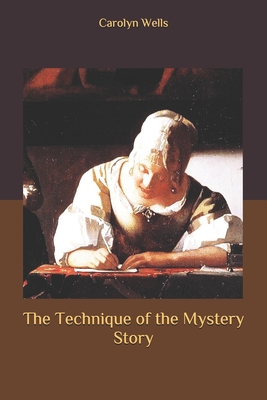 The Technique of the Mystery Story By Carolyn Wells Cover Image