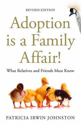 Adoption Is a Family Affair!: What Relatives and Friends Must Know, Revised Edition By Patricia Irwin Johnston Cover Image
