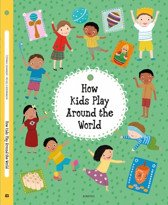 How Kids Play Around the World (Kids Around the World)