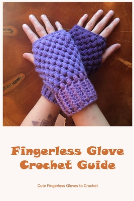 Fingerless Glove Crochet Guide: Cute Fingerless Gloves to Crochet: How To Crochet Fingerless Glove By Kevin Wright Cover Image
