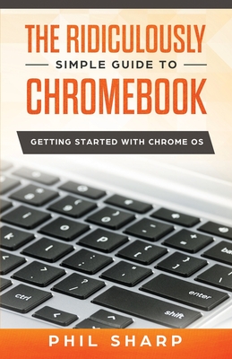 The Ridiculously Simple Guide to Chromebook: Getting Started With Chrome OS Cover Image