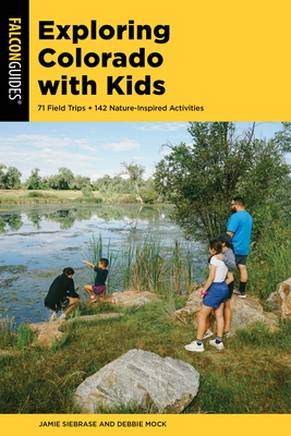 Exploring Colorado with Kids: 71 Field Trips + 142 Nature-Inspired Activities Cover Image