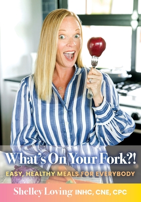 What's On Your Fork?!: Easy, Healthy Meals for Everybody Cover Image