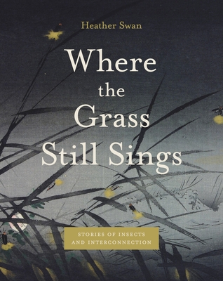 Where the Grass Still Sings: Stories of Insects and Interconnection (Animalibus) Cover Image
