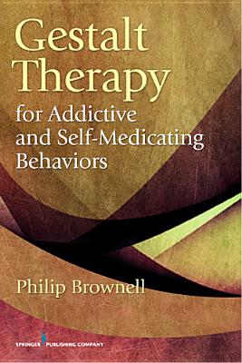 Gestalt Therapy for Addictive and Self-Medicating Behaviors Cover Image