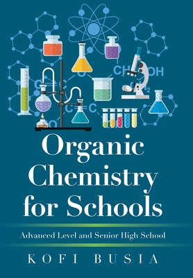 Organic Chemistry for Schools: Advanced Level and Senior High School By Kofi Busia Cover Image
