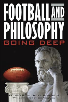 Football and Philosophy: Going Deep (Philosophy of Popular Culture) By Michael W. Austin, Joe Posnanski (Foreword by) Cover Image