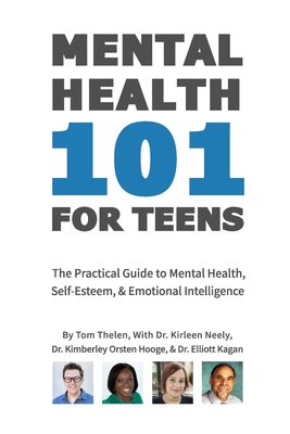 Mental Health 101 For Teens: The Practical Guide to Mental Health, Self-Esteem, & Emotional Intelligence Cover Image